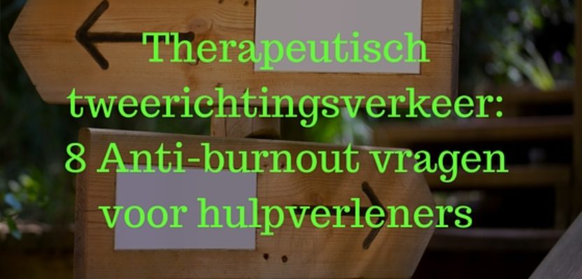 Therapeutisch tweerichtingsverkeer: 8 Anti-burnout vragen voor hulpverleners